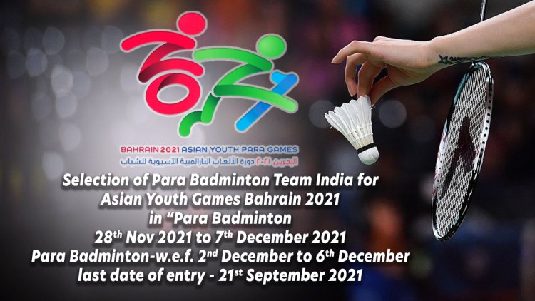 Selection of Para Badminton Team India for Asian Youth Games Bahrain 2021