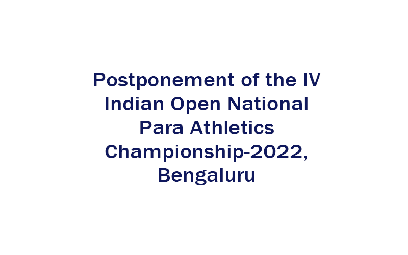 Postponement of IV Indian  Open National Para Athletics 2022 Bengaluru
